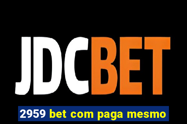 2959 bet com paga mesmo